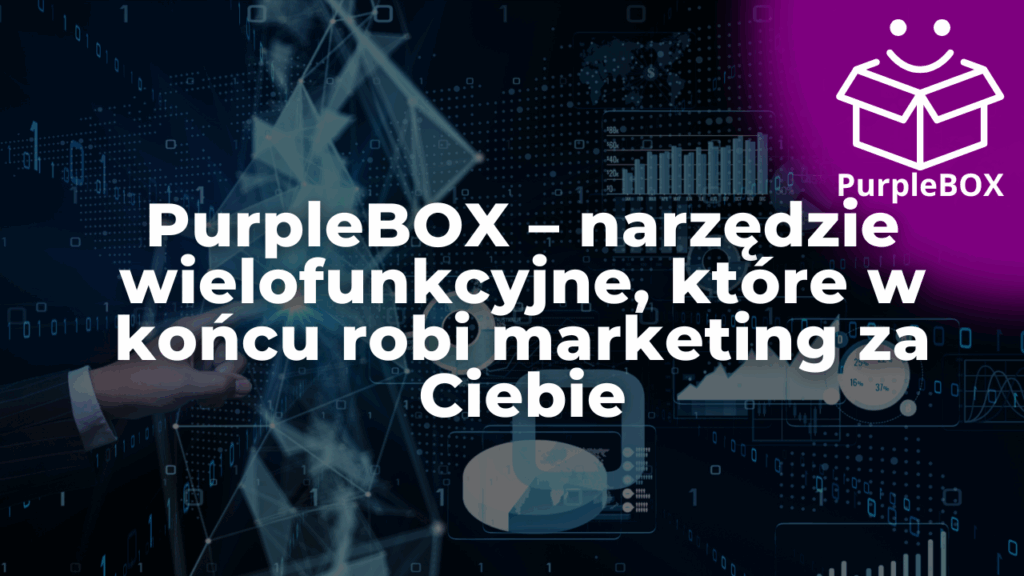 PurpleBOX – narzędzie wielofunkcyjne, które w końcu robi marketing za Ciebie