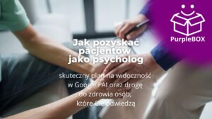 Jak pozyskać pacjentów jako psycholog - skuteczny plan na widoczność w Google i AI oraz drogę do zdrowia osób które Cię odwiedzą