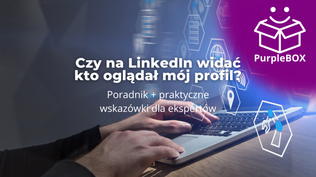Czy na LinkedIn widać kto oglądał mój profil - Poradnik + praktyczne wskazówki dla ekspertów