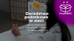 Doradztwo podatkowe w sieci - jak się reklamować, by pozyskać klientów i nie złamać zasad etyki