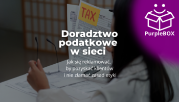 Doradztwo podatkowe w sieci - jak się reklamować, by pozyskać klientów i nie złamać zasad etyki
