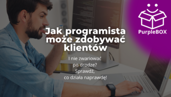 Jak programista może zdobywać klientów - i nie zwariować po drodze Sprawdź, co działa naprawdę!