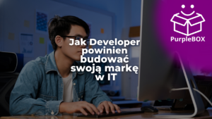 Jak Developer powinien budować swoją markę w IT