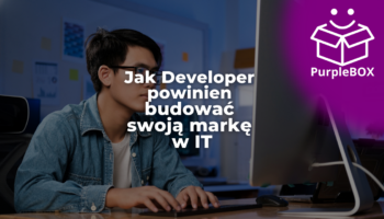 Jak Developer powinien budować swoją markę w IT