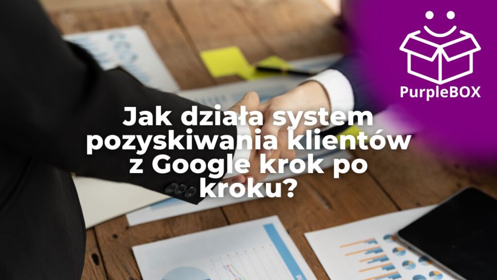 Jak działa system pozyskiwania klientów z Google krok po kroku? Przestań rzucać monetą i zbuduj maszynę opartą o dane, która naprawdę działa