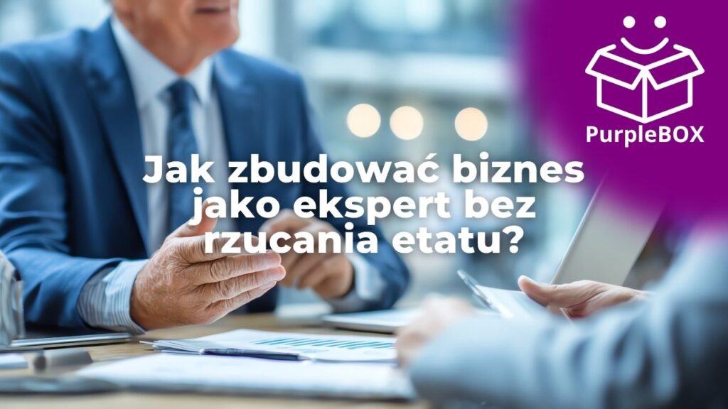 Jak zbudować biznes jako ekspert bez rzucania etatu – i nie zwariować w kołowrotku social media?